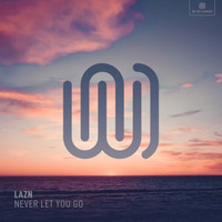 Lazn - Never Let You Go