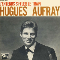 Hugues Aufray - J'Entends Siffler Le Train