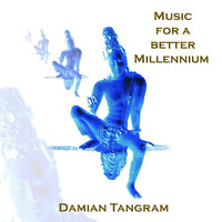 Damian Tangram - Music for a Better Millennium