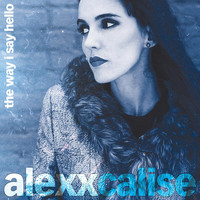 Alexx Calise - The Way I Say Hello
