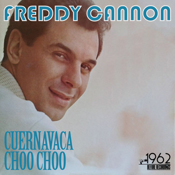 Freddy Cannon - Cuernavaca Choo Choo