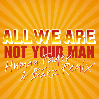 All We Are - Not Your Man (Human Fader & Báez Remix)