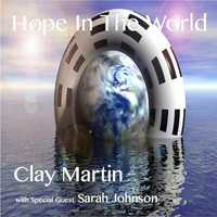 Clay Martin - Hope in the World (feat. Sarah Johnson)