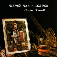 Gordon Pattullo - Here's Tae A Gordon