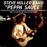 Steve Miller Band - PEPPA SAUCE. Steve Miller’s tribute to Jimi Hendrix recorded live at Pepperland, Sept. 18,1970, the day Jimi left the planet (Live)