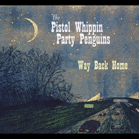 The Pistol Whippin' Party Penguins - Way Back Home