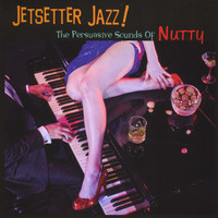 Nutty - Jetsetter Jazz!: The Persuasive Sounds of Nutty