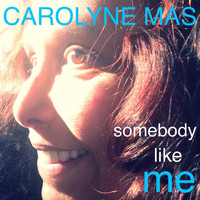 Carolyne Mas - Somebody Like Me