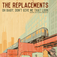 The Replacements - Oh Baby, Don&apos;t Give Me That Look (Live In Chicago &apos;91)