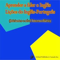 Global Publishers Canada Inc. - Aprender a Falar o Inglês, Lições do Inglês-Português