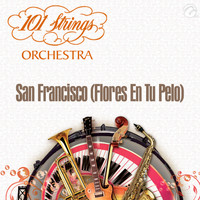 101 Strings Orchestra - San Francisco (Flores en Tu Pelo) - Single