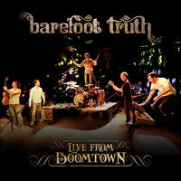 Barefoot Truth - Live from Boomtown