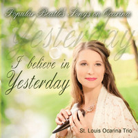 The St. Louis Ocarina Trio - I Believe in Yesterday: Popular Beatles' Songs On Ocarina