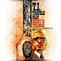 T.I. - Trouble Man: Heavy is the Head (Deluxe Version)