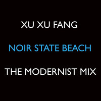 Xu Xu Fang - Noir State Beach (The Modernist Mix)