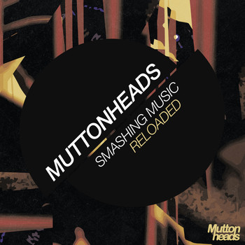 Muttonheads - Smashing Music (Reloaded)