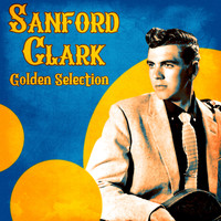 Sanford Clark - Golden Selection (Remastered)