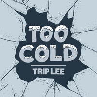 Trip Lee - Too Cold