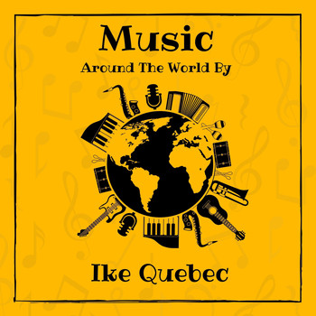 Ike Quebec - Music Around the World by Ike Quebec