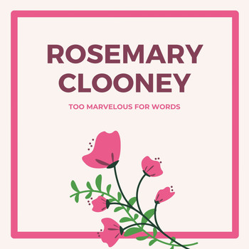 Rosemary Clooney - Too Marvelous for Words