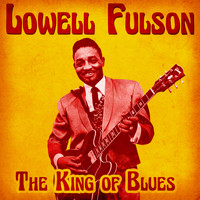 Lowell Fulson - The King of Blues (Remastered)
