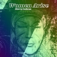 Sherry Cothran - Women Arise