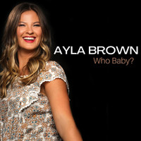 Ayla Brown - Who Baby?