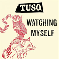 Tusq - Watching Myself