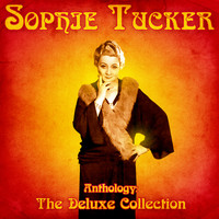 Sophie Tucker - Anthology: The Deluxe Collection (Remastered)