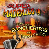 Los Rancheritos Del TopoChico - Super Madrazos con los Rancheritos del Topochico