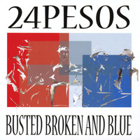 24Pesos - Busted Broken and Blue
