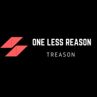 One Less Reason - Treason