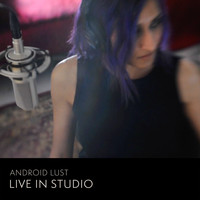 Android Lust - Live in Studio