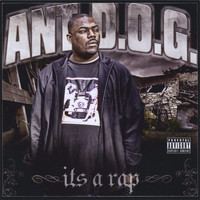 Ant D.O.G. - Its A Rap
