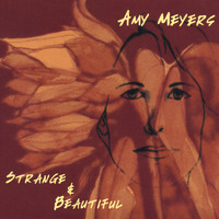 Amy Meyers - Strange & Beautiful