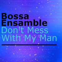 Bossa Ensamble - Don't Mess with My Man