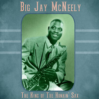 Big Jay McNeely - The King of The Honkin' Sax (Remastered)