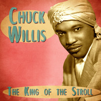 Chuck Willis - The King of the Stroll (Remastered)