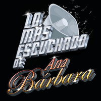 Ana Bárbara - Lo Más Escuchado De
