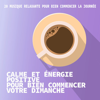 Various Artists - Calme et énergie positive pour bien commencer votre dimanche