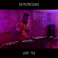 Outputmessage - Love Tea (Explicit)