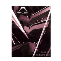 Arcsin - Turn It Off And Go To Bed