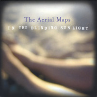 The Aerial Maps - In the Blinding Sunlight