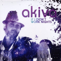 AKIVA - If I Didn't Work Nights/The Daylight