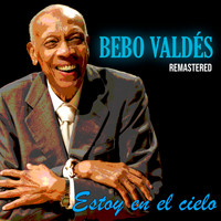 Bebo Valdés - Estoy en el Cielo (Remastered)