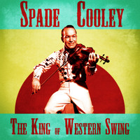 Spade Cooley - The King of Western Swing (Remastered)