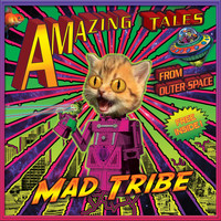 Mad Tribe - Amazing Tales from Outer Space