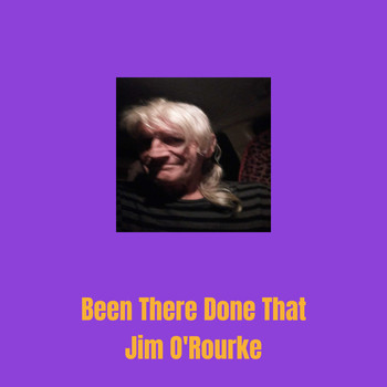 Jim O'Rourke - Been There Done That