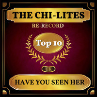The Chi-Lites - Have You Seen Her (UK Chart Top 40 - No. 3)