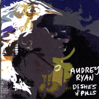 Audrey Ryan - Dishes & Pills